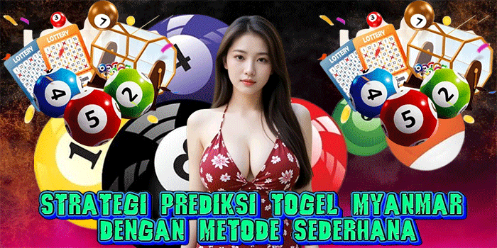 Strategi Prediksi Togel Myanmar Dengan Metode Sederhana